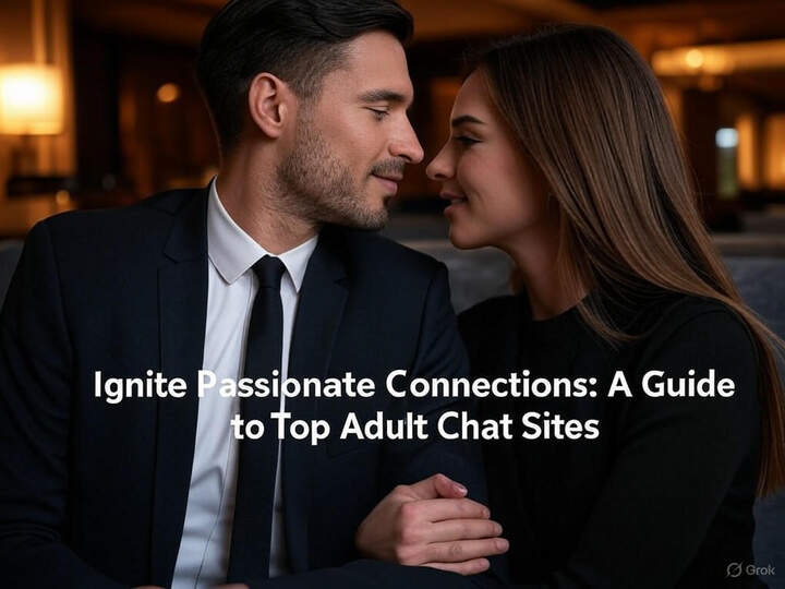 Ignite Passionate Connections: A Guide to Top Adult Chat Sites