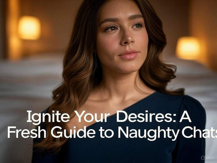 Ignite Your Desires: A Fresh Guide to Naughty Chats